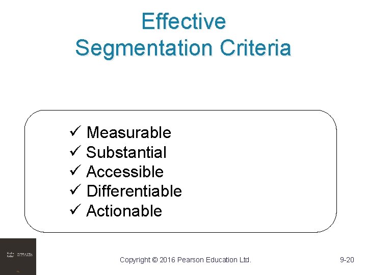 Effective Segmentation Criteria ü Measurable ü Substantial ü Accessible ü Differentiable ü Actionable Copyright