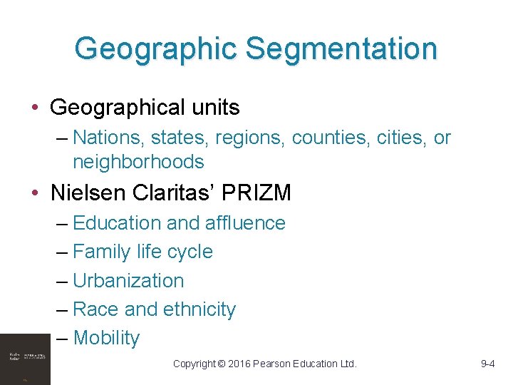 Geographic Segmentation • Geographical units – Nations, states, regions, counties, cities, or neighborhoods •