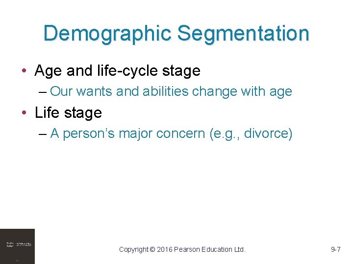 Demographic Segmentation • Age and life-cycle stage – Our wants and abilities change with