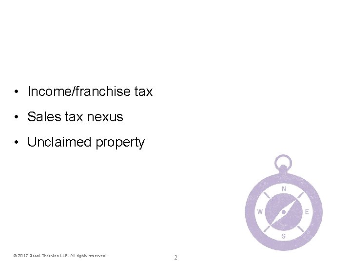 Recent SALT developments • Income/franchise tax • Sales tax nexus • Unclaimed property © Recent SALT developments • Income/franchise tax • Sales tax nexus • Unclaimed property ©