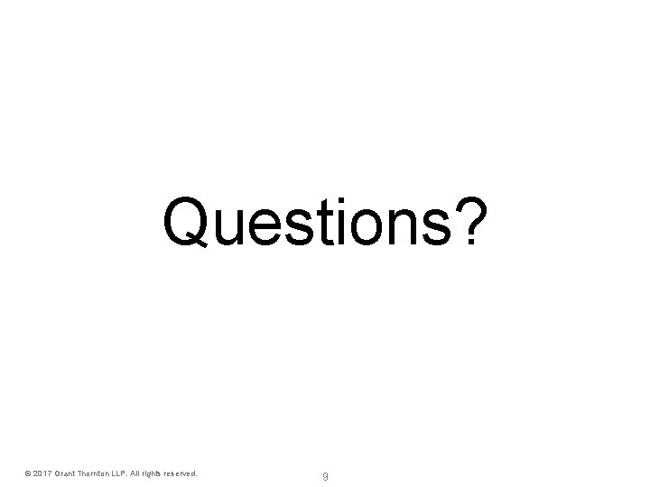 Questions? © 2017 Grant Thornton LLP. All rights reserved. 9 Questions? © 2017 Grant Thornton LLP. All rights reserved. 9