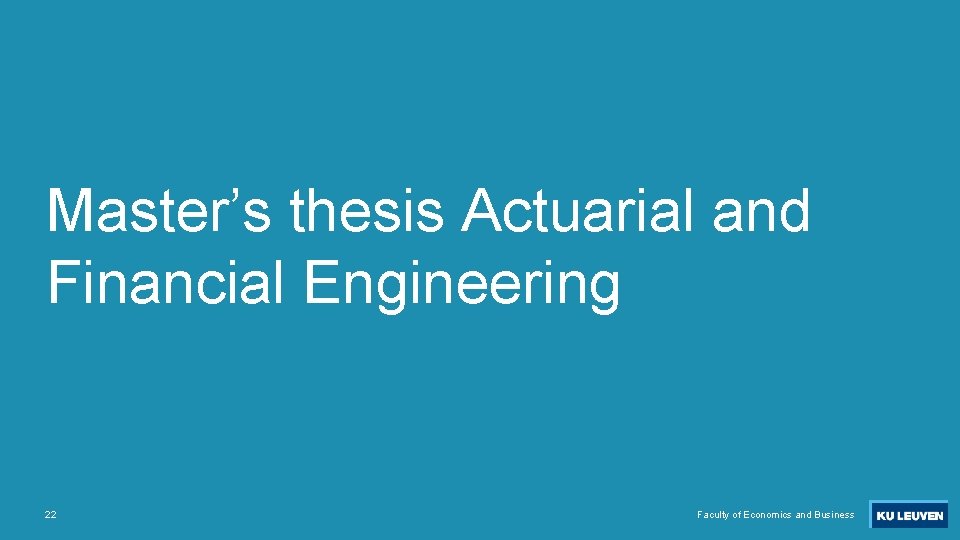 Master’s thesis Actuarial and Financial Engineering 22 Faculty of Economics and Business 