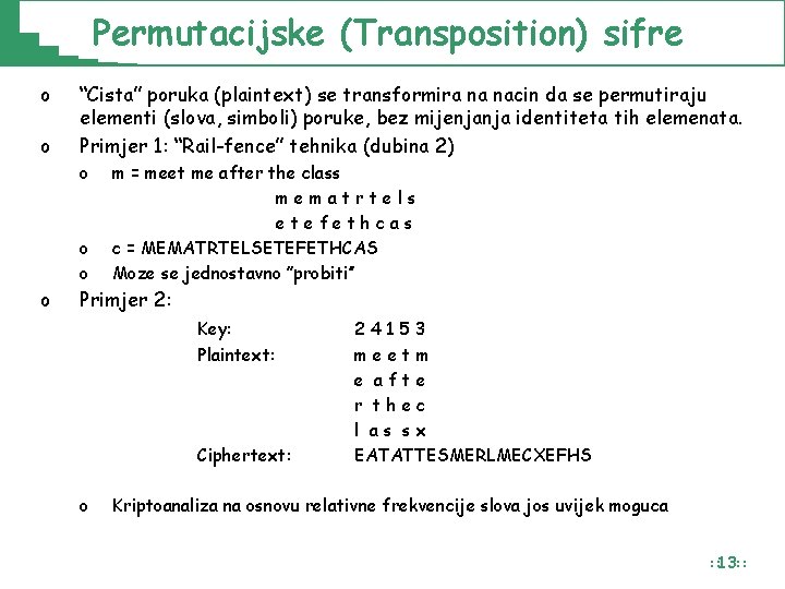 Permutacijske (Transposition) sifre o o “Cista” poruka (plaintext) se transformira na nacin da se