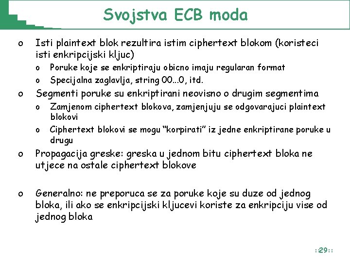 Svojstva ECB moda o Isti plaintext blok rezultira istim ciphertext blokom (koristeci isti enkripcijski