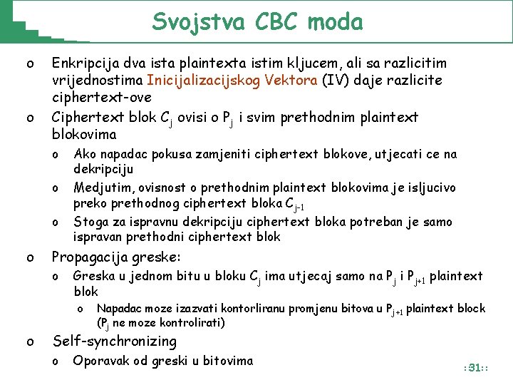 Svojstva CBC moda o o Enkripcija dva ista plaintexta istim kljucem, ali sa razlicitim