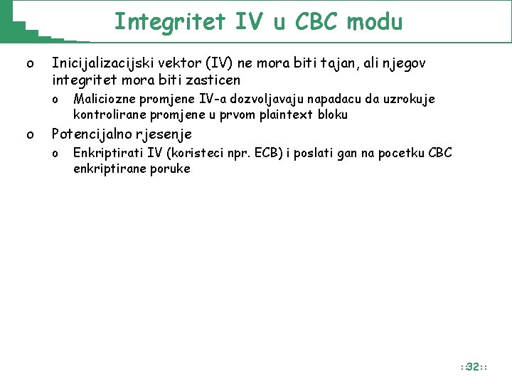 Integritet IV u CBC modu o Inicijalizacijski vektor (IV) ne mora biti tajan, ali