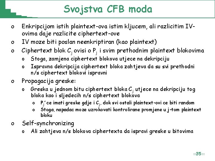 Svojstva CFB moda o o o Enkripcijom istih plaintext-ova istim kljucem, ali razlicitim IVovima