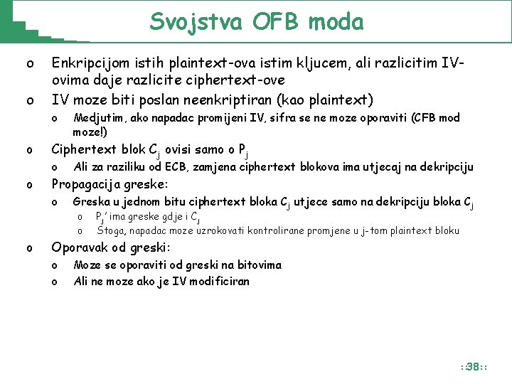 Svojstva OFB moda o o o Enkripcijom istih plaintext-ova istim kljucem, ali razlicitim IVovima