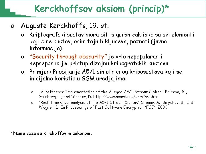 Kerckhoffsov aksiom (princip)* o Auguste Kerckhoffs, 19. st. o Kriptografski sustav mora biti siguran