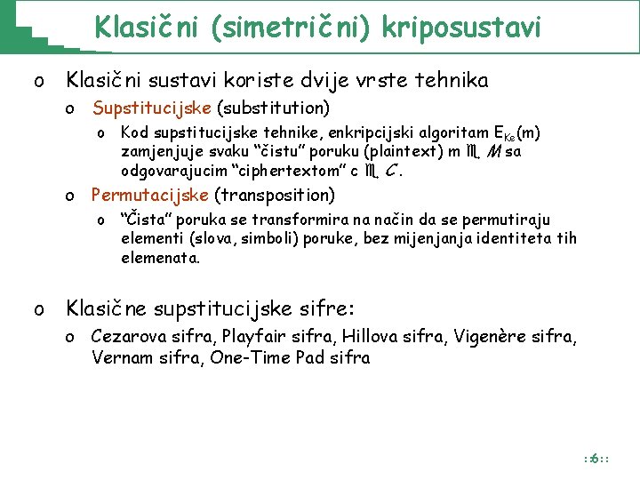 Klasič ni (simetrič ni) kriposustavi o Klasični sustavi koriste dvije vrste tehnika o Supstitucijske