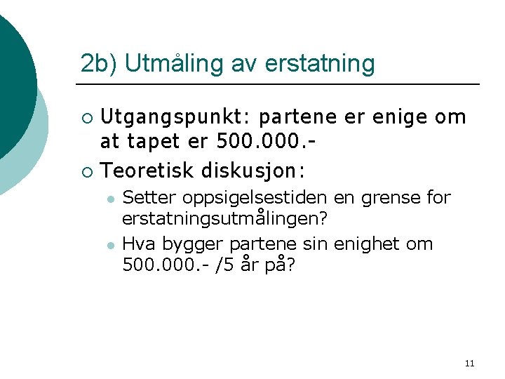 2 b) Utmåling av erstatning Utgangspunkt: partene er enige om at tapet er 500.