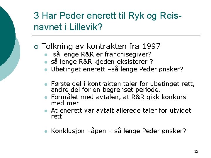 3 Har Peder enerett til Ryk og Reisnavnet i Lillevik? ¡ Tolkning av kontrakten