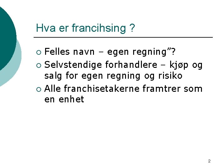 Hva er francihsing ? Felles navn – egen regning”? ¡ Selvstendige forhandlere – kjøp