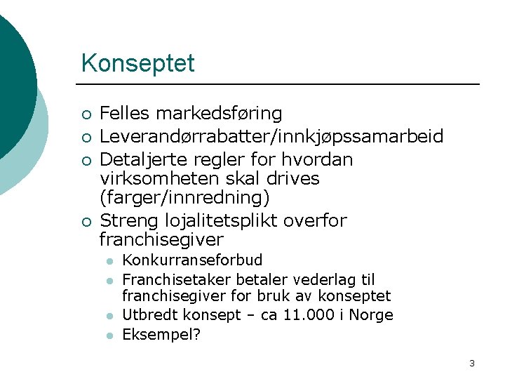 Konseptet ¡ ¡ Felles markedsføring Leverandørrabatter/innkjøpssamarbeid Detaljerte regler for hvordan virksomheten skal drives (farger/innredning)