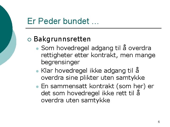 Er Peder bundet … ¡ Bakgrunnsretten l l l Som hovedregel adgang til å