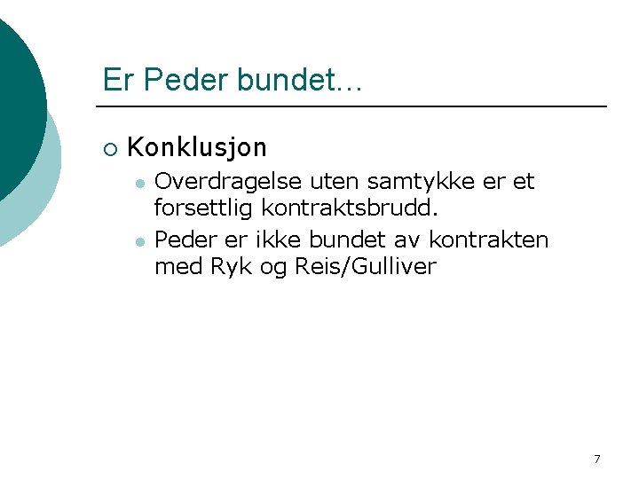 Er Peder bundet… ¡ Konklusjon l l Overdragelse uten samtykke er et forsettlig kontraktsbrudd.