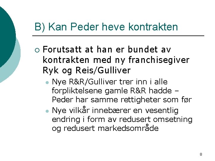 B) Kan Peder heve kontrakten ¡ Forutsatt at han er bundet av kontrakten med