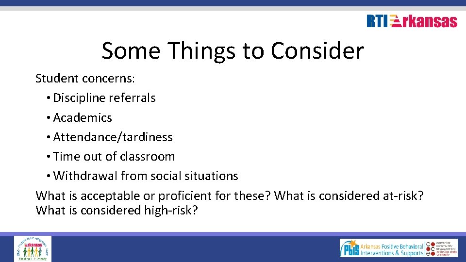 Some Things to Consider Student concerns: • Discipline referrals • Academics • Attendance/tardiness •