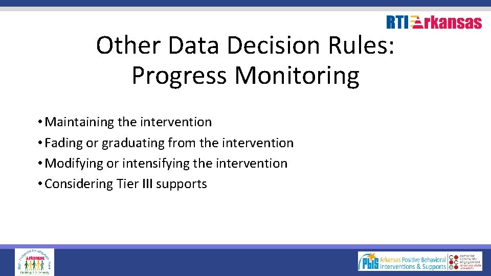 Other Data Decision Rules: Progress Monitoring • Maintaining the intervention • Fading or graduating