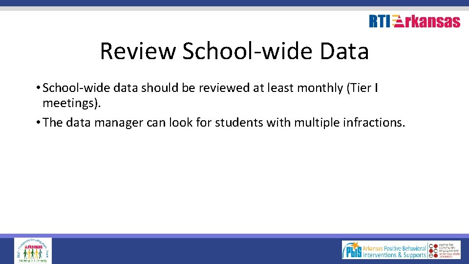 Review School-wide Data • School-wide data should be reviewed at least monthly (Tier I