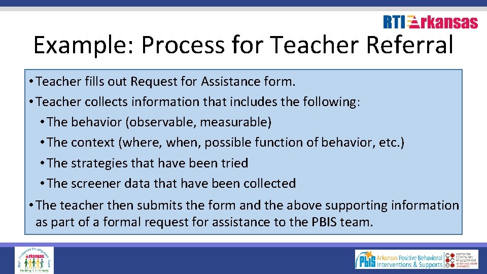 Example: Process for Teacher Referral • Teacher fills out Request for Assistance form. •