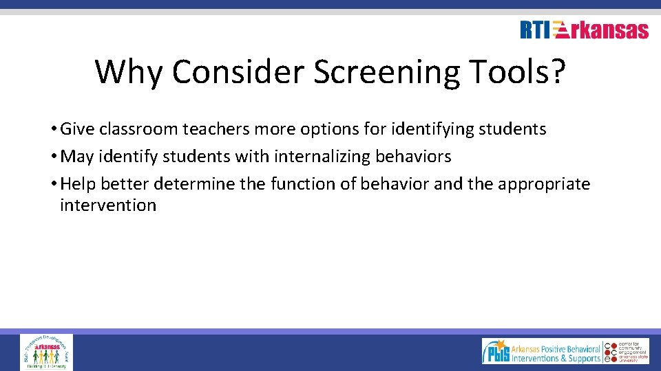 Why Consider Screening Tools? • Give classroom teachers more options for identifying students •