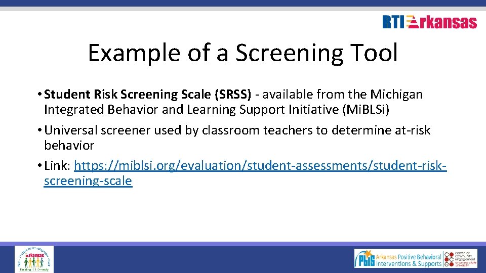 Example of a Screening Tool • Student Risk Screening Scale (SRSS) - available from