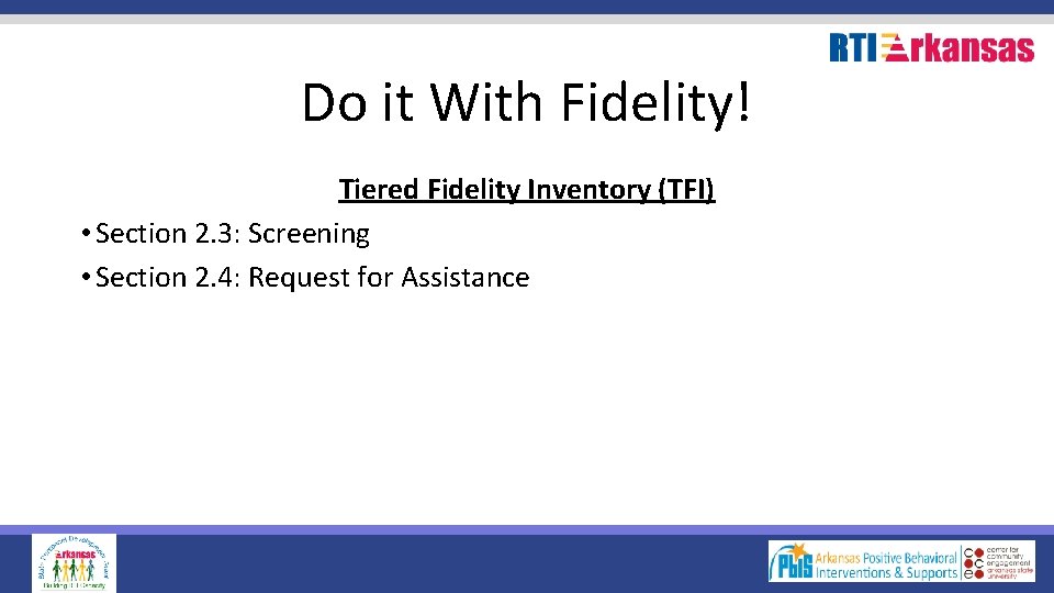 Do it With Fidelity! Tiered Fidelity Inventory (TFI) • Section 2. 3: Screening •