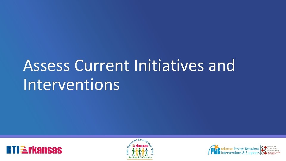 Assess Current Initiatives and Interventions 