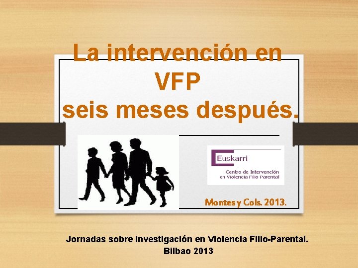 La intervención en VFP seis meses después. Montes y Cols. 2013. Jornadas sobre Investigación