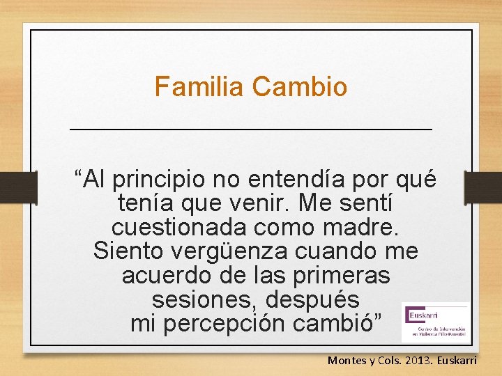 Familia Cambio “Al principio no entendía por qué tenía que venir. Me sentí cuestionada