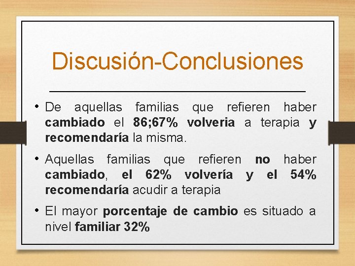 Discusión-Conclusiones • De aquellas familias que refieren haber cambiado el 86; 67% volveria a