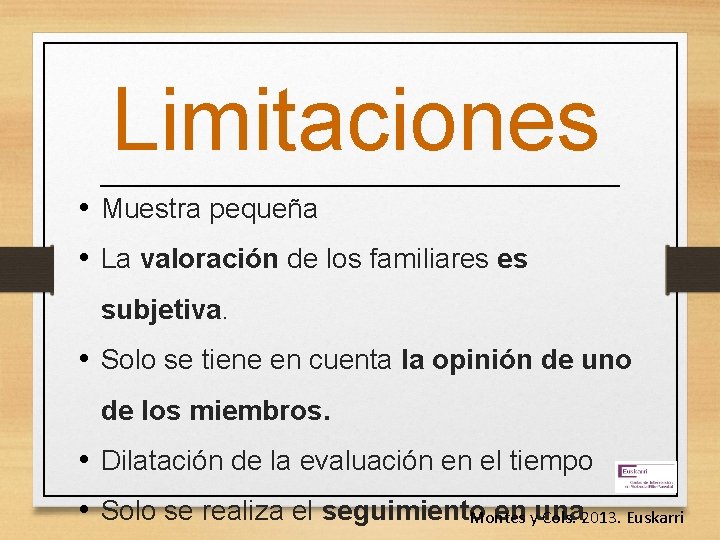 Limitaciones • Muestra pequeña • La valoración de los familiares es subjetiva. • Solo