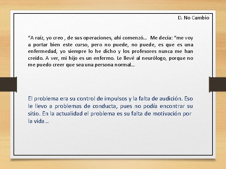 D. No Cambio “A raíz, yo creo , de sus operaciones, ahí comenzó… Me