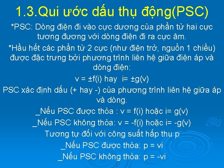 1. 3. Qui ước dấu thụ động(PSC) *PSC: Dòng điện đi vào cực dương