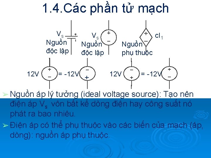 1. 4. Các phần tử mạch Vs Nguồn độc lập 12 V ➢ Nguồn