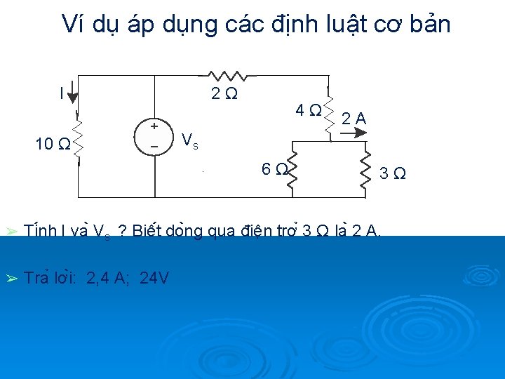 Ví dụ áp dụng các định luật cơ bản I 10 Ω 2Ω 4Ω