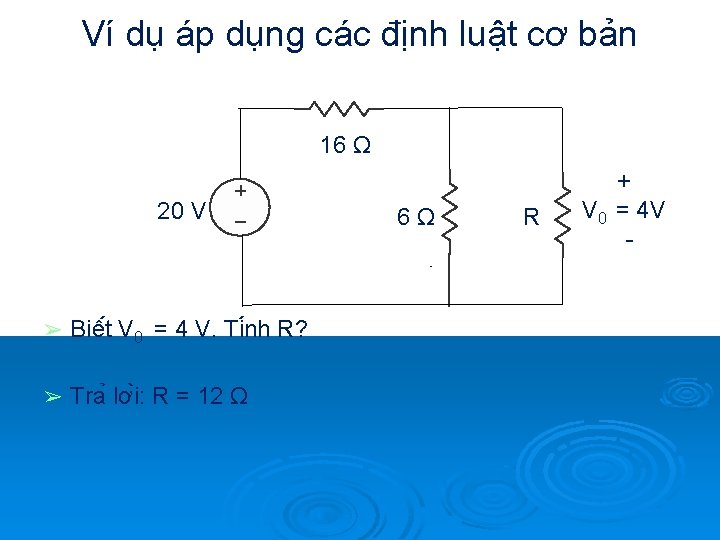 Ví dụ áp dụng các định luật cơ bản 16 Ω 20 V ➢