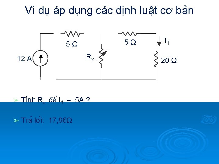 Ví dụ áp dụng các định luật cơ bản 5Ω 5Ω 12 A Rx