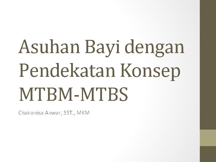 Asuhan Bayi dengan Pendekatan Konsep MTBM-MTBS Chairanisa Anwar, SST. , MKM 