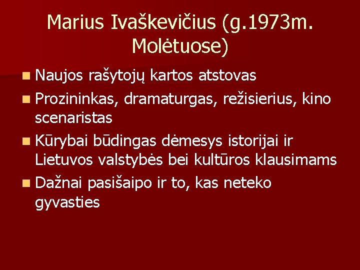 Marius Ivaškevičius (g. 1973 m. Molėtuose) n Naujos rašytojų kartos atstovas n Prozininkas, dramaturgas,