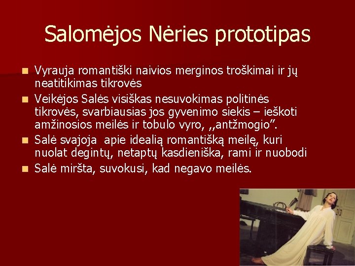 Salomėjos Nėries prototipas Vyrauja romantiški naivios merginos troškimai ir jų neatitikimas tikrovės n Veikėjos