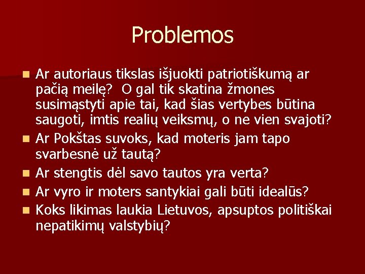 Problemos n n n Ar autoriaus tikslas išjuokti patriotiškumą ar pačią meilę? O gal