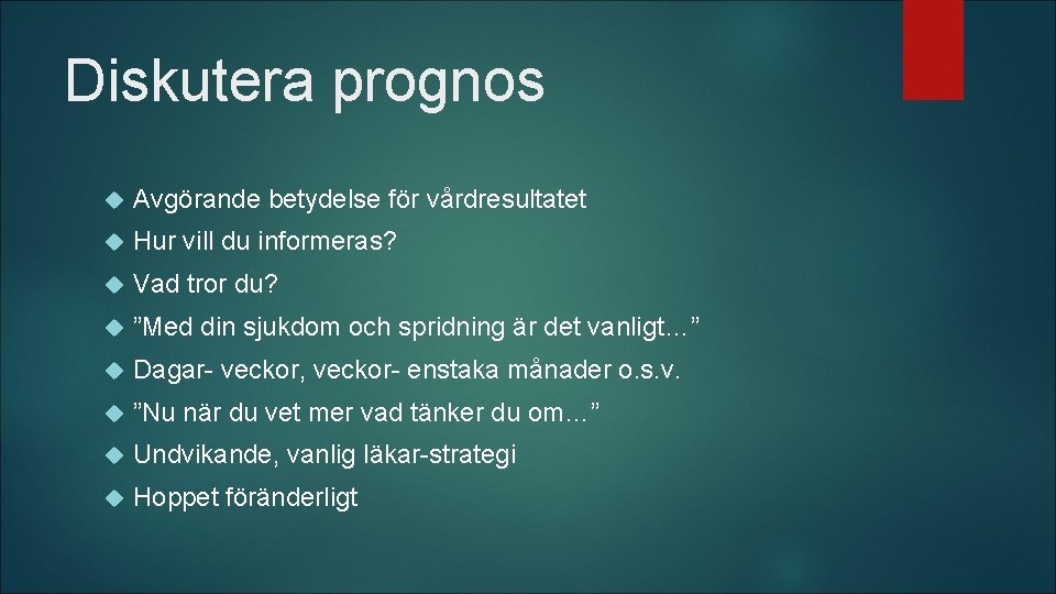 Diskutera prognos Avgörande betydelse för vårdresultatet Hur vill du informeras? Vad tror du? ”Med