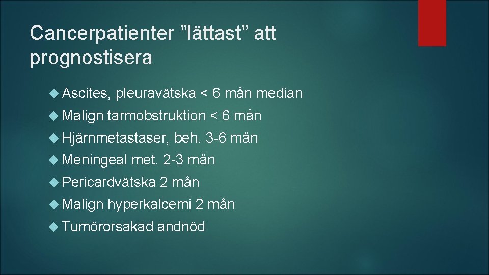 Cancerpatienter ”lättast” att prognostisera Ascites, Malign pleuravätska < 6 mån median tarmobstruktion < 6