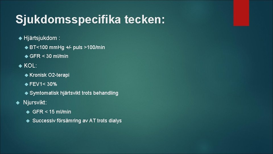 Sjukdomsspecifika tecken: Hjärtsjukdom BT<100 GFR : mm. Hg +/- puls >100/min < 30 ml/min