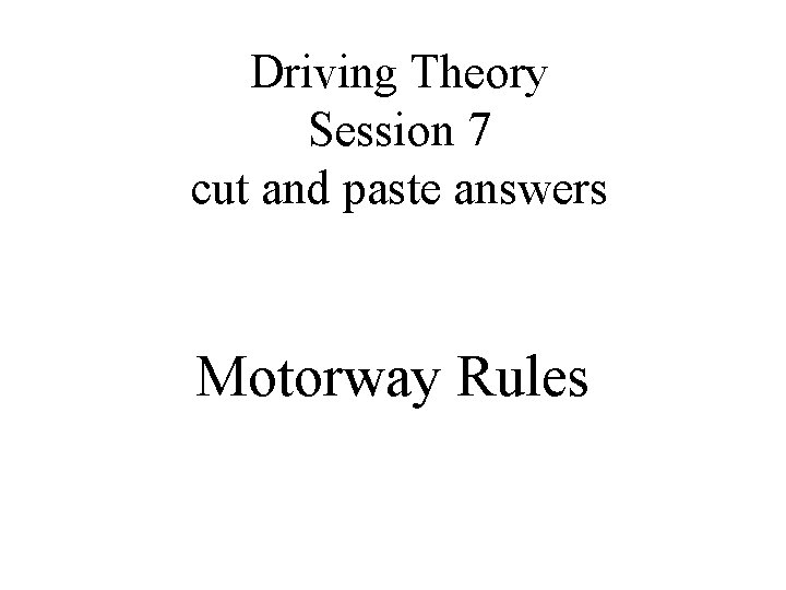 Driving Theory Session 7 cut and paste answers Motorway Rules 