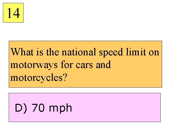 14 What is the national speed limit on motorways for cars and motorcycles? D)