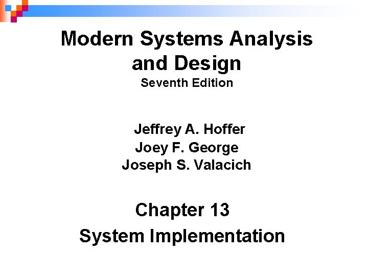 Modern Systems Analysis and Design Seventh Edition Jeffrey A. Hoffer Joey F. George Joseph