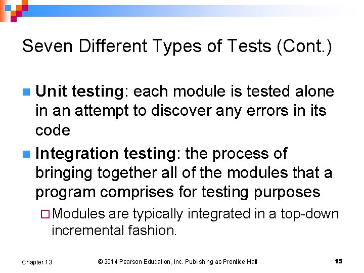 Seven Different Types of Tests (Cont. ) Unit testing: each module is tested alone